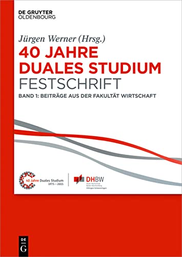 40 Jahre Lehre und Forschen an der DHBW VS, Band I, 40 Jahre Duales Studium. Festschrift