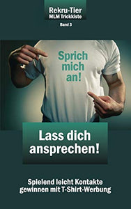 REKRU-TIER MLM Trickkiste Band 3: Lass dich ansprechen!: Spielend leicht Kontakte gewinnen mit T-Shirt-Werbung