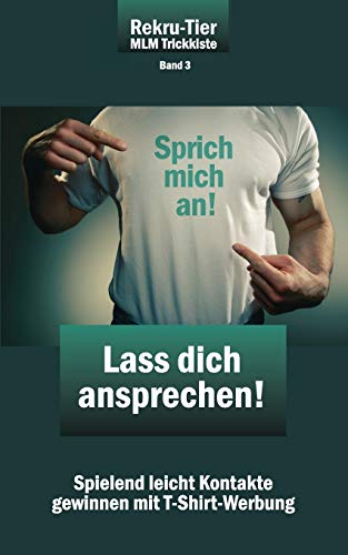 REKRU-TIER MLM Trickkiste Band 3: Lass dich ansprechen!: Spielend leicht Kontakte gewinnen mit T-Shirt-Werbung