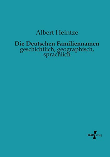 Die Deutschen Familiennamen: geschichtlich, geographisch, sprachlich