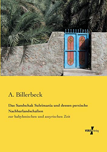 Das Sandschak Suleimania und dessen persische Nachbarlandschaften: zur babylonischen und assyrischen Zeit