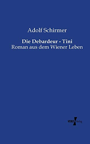 Die Debardeur - Tini: Roman aus dem Wiener Leben
