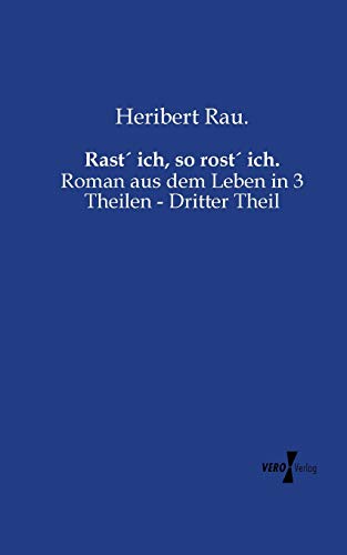 Rast´ ich, so rost´ ich.: Roman aus dem Leben in 3 Theilen - Dritter Theil