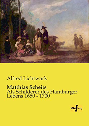 Matthias Scheits: Als Schilderer des Hamburger Lebens 1650 - 1700