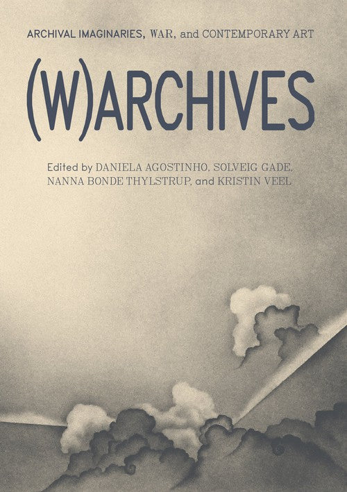 (W)ARCHIVES: Archival Imaginaries, War, and Contemporary Art