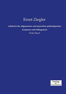 Lehrbuch der allgemeinen und speziellen pathologischen Anatomie und Pathogenese: Erster Band
