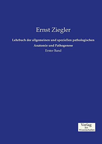Lehrbuch der allgemeinen und speziellen pathologischen Anatomie und Pathogenese: Erster Band