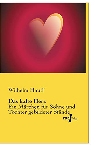 Das kalte Herz: Ein Märchen für Söhne und Töchter gebildeter Stände