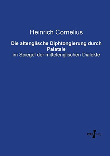 Die altenglische Diphtongierung durch Palatale: im Spiegel der mittelenglischen Dialekte