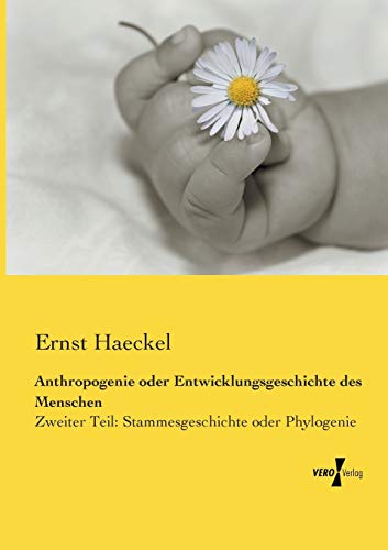 Anthropogenie oder Entwicklungsgeschichte des Menschen: Zweiter Teil: Stammesgeschichte oder Phylogenie