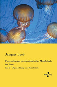 Untersuchungen zur physiologischen Morphologie der Tiere: Teil 2 - Organbildung und Wachstum