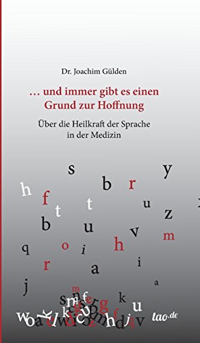 ... und immer gibt es einen Grund zur Hoffnung: Über die Heilkraft der Sprache in der Medizin