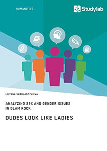 Dudes Look like Ladies. Analyzing Sex and Gender Issues in Glam Rock