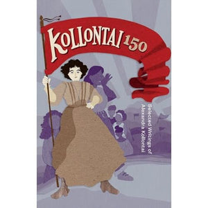 Kollontai 150 - Selected Writings of Alexandra Kollontai