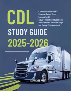 CDL Study Guide 2025-2026: Commercial Driver's License Exam Prep manual with 1200+ Practice Questions and Detailed Answer Keys for Every Endorsem