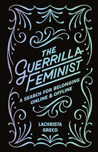 The Guerrilla Feminist: A Search for Belonging Online and Offline