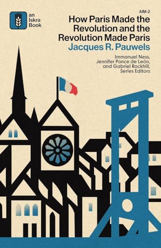 How Paris Made the Revolution and the Revolution Made Paris