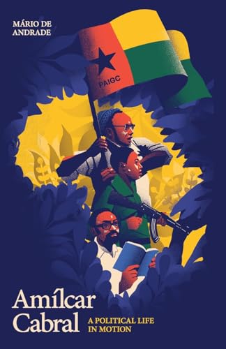 Amílcar Cabral: A Political Life in Motion