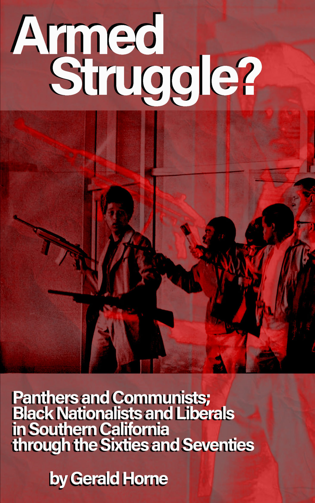 Armed Struggle?: Panthers and Communists; Black Nationalists and Liberals in Southern California through the Sixties and Seventies