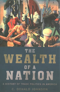 The Wealth of a Nation: A History of Trade Politics in America