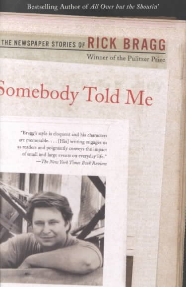 Somebody Told Me: The Newspaper Stories of Rick Bragg