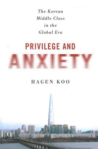 Privilege and Anxiety: The Korean Middle Class in the Global Era
