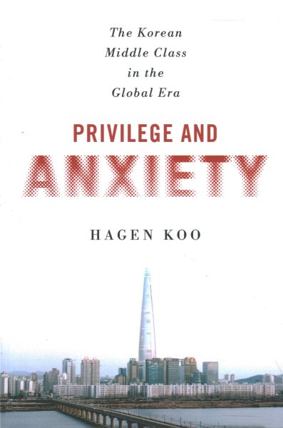 Privilege and Anxiety: The Korean Middle Class in the Global Era