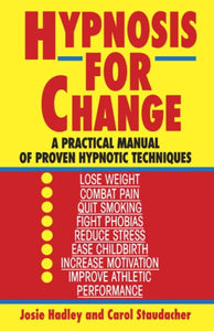 Hypnosis for Change: A Practical Manual of Proven Hypnotic Techniques