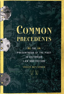 Common Precedents: The Presentness of the Past in Victorian Law and Fiction