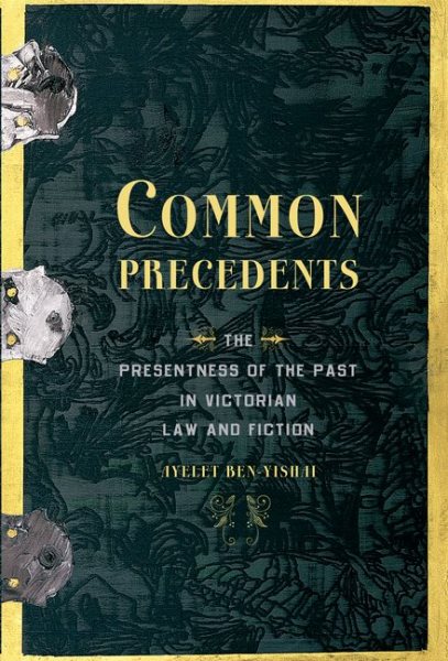 Common Precedents: The Presentness of the Past in Victorian Law and Fiction