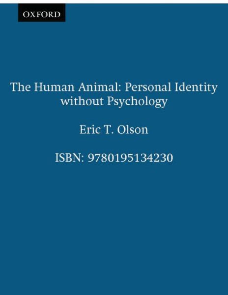The Human Animal: Personal Identity without Psychology (Revised)