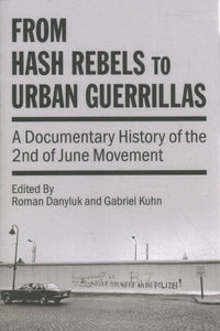 From Hash Rebels to Urban Guerrillas: A Documentary History of the 2nd of June Movement