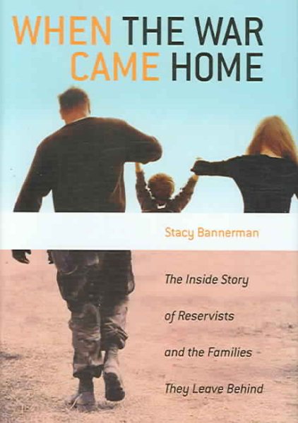 When the War Came Home: The Inside Story of Reservists and the Families They Leave Behind