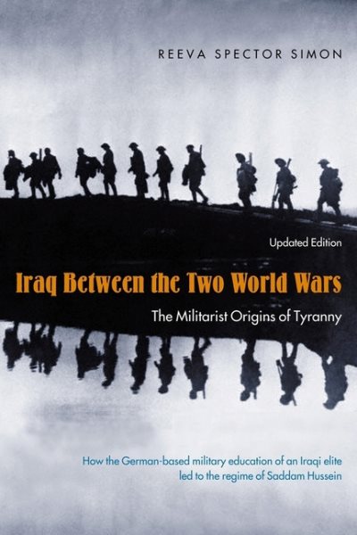 Iraq Between the Two World Wars: The Militarist Origins of Tyranny (Revised)