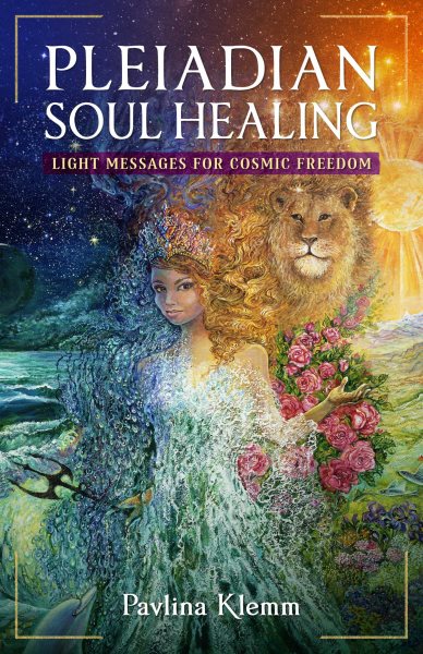 Pleiadian Soul Healing: Light Messages for Cosmic Freedom