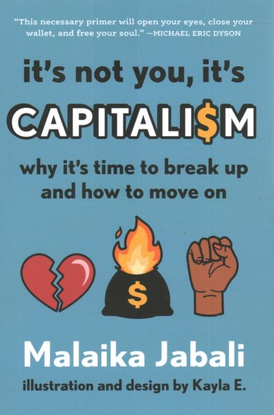 It's Not You, It's Capitalism: Why It's Time to Break Up and How to Move on