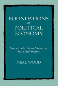 Foundations of Political Economy: Some Early Tudor Views on State and Society
