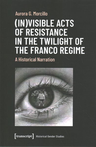(In)Visible Acts of Resistance in the Twilight of the Franco Regime: A Historical Narration