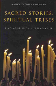 Sacred Stories, Spiritual Tribes: Finding Religion in Everyday Life