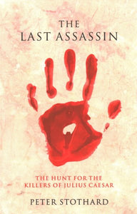 The Last Assassin: The Hunt for the Killers of Julius Caesar