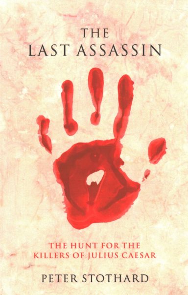 The Last Assassin: The Hunt for the Killers of Julius Caesar