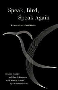 Speak, Bird, Speak Again: Palestinian Arab Folktales (First Edition, with a New Foreword)