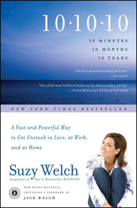 10-10-10: 10 Minutes, 10 Months, 10 Years: A Fast and Powerful Way to Get Unstuck in Love, at Work, and at Home