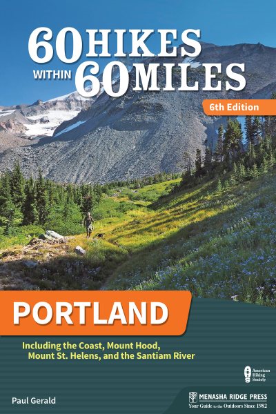 60 Hikes Within 60 Miles: Portland: Including the Coast, Mount Hood, Mount St. Helens, and the Santiam River (Revised)