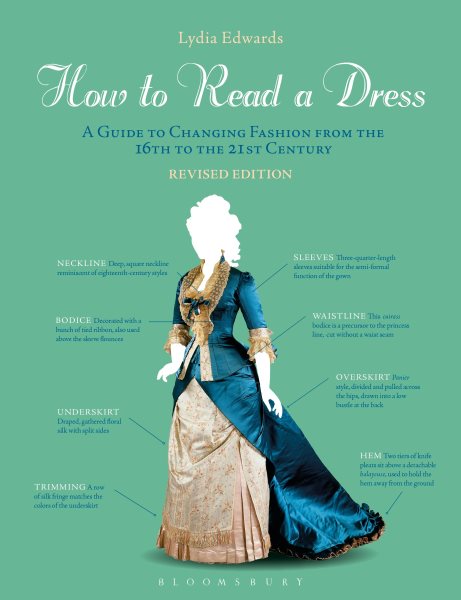 How to Read a Dress: A Guide to Changing Fashion from the 16th to the 21st Century (Revised)