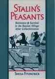 Stalin's Peasants: Resistance and Survival in the Russian Village After Collectivization (Revised)