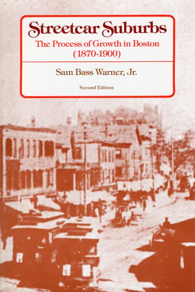 Streetcar Suburbs: The Process of Growth in Boston, 1870-1900, Second Edition (Revised)