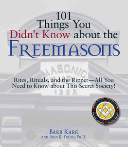 101 Things You Didn't Know About The Freemasons: Rites, Rituals, and the Ripper-All You Need to Know About This Secret Society!