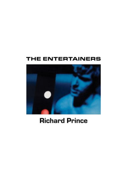 Richard Prince: The Entertainers: 1982-1983