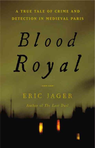 Blood Royal: A True Tale of Crime and Detection in Medieval Paris